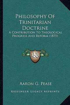 portada philosophy of trinitarian doctrine: a contribution to theological progress and reform (1875) (en Inglés)