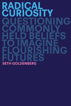portada Radical Curiosity: Questioning Commonly Held Beliefs to Imagine Flourishing Futures (in English)