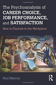 portada The Psychoanalysis of Career Choice, Job Performance, and Satisfaction: How to Flourish in the Workplace