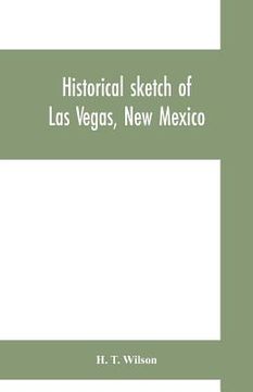 portada Historical sketch of Las Vegas, New Mexico (en Inglés)