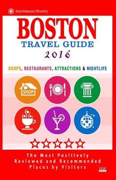 portada Boston Travel Guide 2016: Shops, Restaurants, Attractions, Entertainment and Nightlife in Boston, Massachusetts (City Travel Guide 2016) (en Inglés)