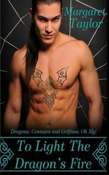 portada To Light The Dragon's Fire: Dragons, Griffons and Centaurs, Oh My! (en Inglés)