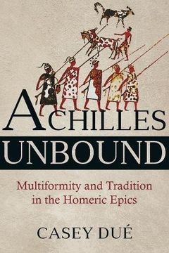 portada Achilles Unbound: Multiformity and Tradition in the Homeric Epics (Hellenic Studies Series) (in English)