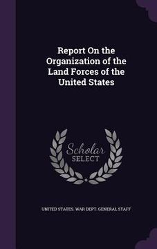 portada Report On the Organization of the Land Forces of the United States