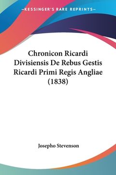 portada Chronicon Ricardi Divisiensis De Rebus Gestis Ricardi Primi Regis Angliae (1838) (en Latin)