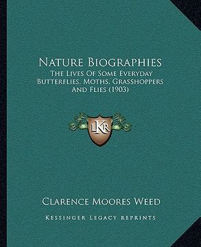 portada nature biographies: the lives of some everyday butterflies, moths, grasshoppers and flies (1903) (en Inglés)