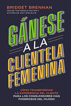 portada Gánese a la Clientela Femenina: Cómo Transformar la Experiencia del Cliente Para los Consumidores más Poderosos del Mundo (in Spanish)