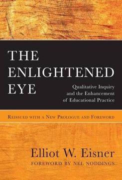 portada The Enlightened Eye: Qualitative Inquiry and the Enhancement of Educational Practice, Reissued with a New Prologue and Foreword