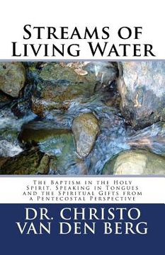 portada Streams of Living Water: The Baptism in the Holy Spirit, Speaking in Tongues and the Spiritual Gifts from a Pentecostal Perspective (in English)