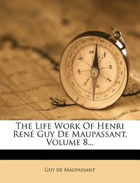 portada the life work of henri rene guy de maupassant, volume 8...