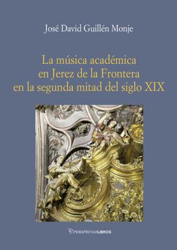 portada La Música Académica en Jerez de la Frontera en la Segunda Mitad del Sigloxix: 9 (Historia) (in Spanish)