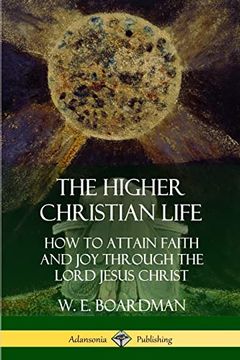portada The Higher Christian Life: How to Attain Faith and joy Through the Lord Jesus Christ (in English)