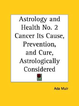 portada astrology and health no. 2 cancer its cause, prevention, and cure, astrologically considered (en Inglés)
