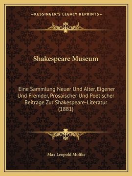 portada Shakespeare Museum: Eine Sammlung Neuer Und Alter, Eigener Und Fremder, Prosaischer Und Poetischer Beitrage Zur Shakespeare-Literatur (188 (en Alemán)