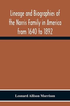 portada Lineage And Biographies Of The Norris Family In America From 1640 To 1892 (en Inglés)