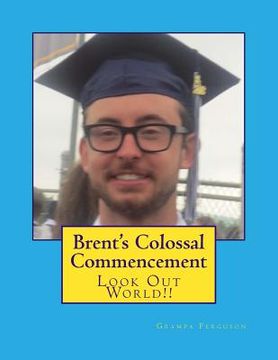 portada Brent's Colossal Commencement: Look Out World!! (en Inglés)