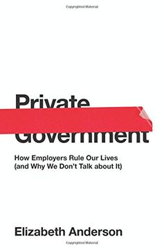 portada Private Government: How Employers Rule Our Lives (and Why We Don't Talk about It) (The University Center for Human Values Series)