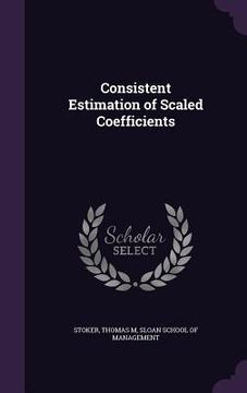 portada Consistent Estimation of Scaled Coefficients (in English)