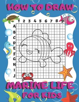 portada How To Draw Marine Life For Kids: Activity Book And A Step-by-Step Drawing Lesson for Children, Learn How To Draw Cute Ocean Animals, Perfect Gift For