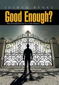 portada Good Enough?: Why Should God Let You in His Heaven? (en Inglés)