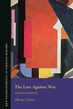 portada The law Against War: The Prohibition on the use of Force in Contemporary International law (French Studies in International Law) (en Inglés)