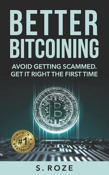 portada Better Bitcoining: Avoid Getting Scammed. Get It Right the First Time. (in English)