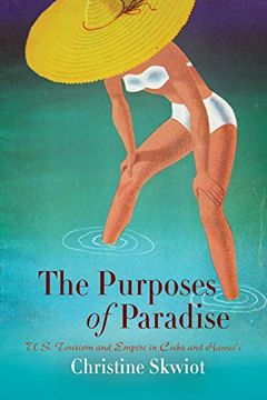 portada The Purposes of Paradise: U. S. Tourism and Empire in Cuba and Hawai'i (in English)