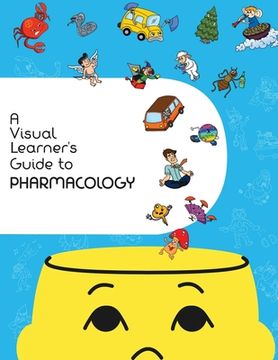 portada A Visual Learner's Guide to Pharmacology: Learn Pharmacology with Visual Mnemonics (en Inglés)