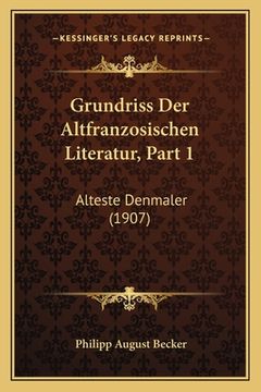portada Grundriss Der Altfranzosischen Literatur, Part 1: Alteste Denmaler (1907) (en Alemán)