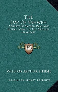 portada the day of yahweh: a study of sacred days and ritual forms in the ancient near east (en Inglés)