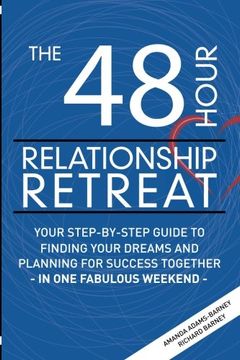 portada The 48 Hour Relationship Retreat: Your Step-By-Step Guide to Finding Your Dreams and Planning for Success Together in One Fabulous Weekend
