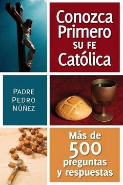 portada Conozca Primero su fe Catolica: Mas de 500 Preguntas y Respuestas