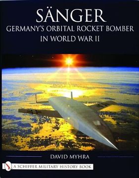 portada Sanger: Germany's Orbital Rocket Bomber in World War II (Schiffer Military History)