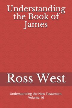 portada Understanding the Book of James: Understanding the New Testament, Volume 16 (en Inglés)