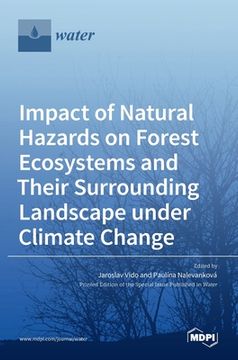 portada Impact of Natural Hazards on Forest Ecosystems and Their Surrounding Landscape under Climate Change (en Inglés)