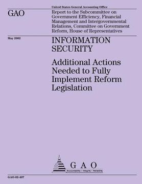 portada Information Security: Additional Actions Needed to Fully Implement Reform Legislation (en Inglés)