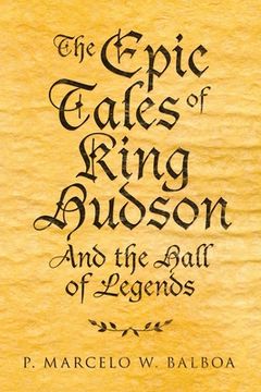 portada The Epic Tales of King Hudson: And the Hall of Legends (in English)