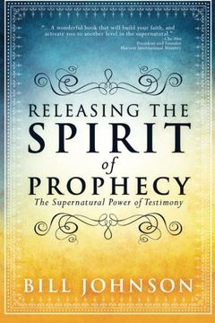 portada Releasing the Spirit of Prophecy: The Supernatural Power of Testimony