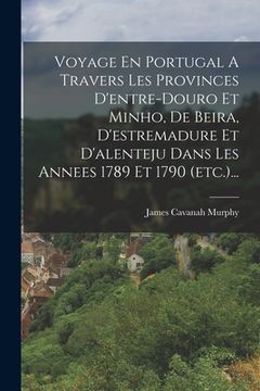 portada Voyage En Portugal A Travers Les Provinces D'entre-douro Et Minho, De Beira, D'estremadure Et D'alenteju Dans Les Annees 1789 Et 1790 (etc.)... (en Francés)