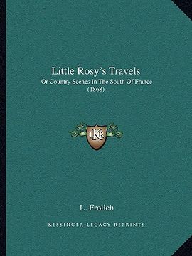 portada little rosy's travels: or country scenes in the south of france (1868) (en Inglés)