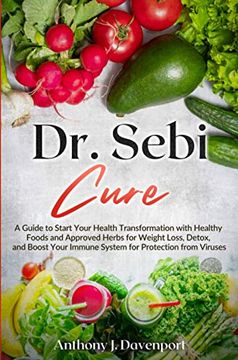portada Dr. Sebi Cure: A Guide to Start Your Health Transformation With Healthy Foods and Approved Herbs for Weight Loss, Detox, and Boost Your Immune System for Protection From Viruses (en Inglés)