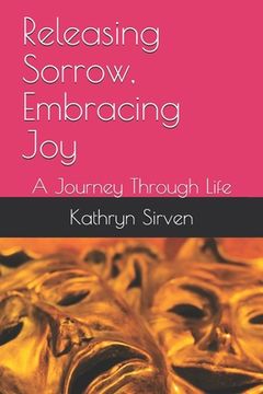 portada Releasing Sorrow, Embracing Joy: A Journey Through Life (en Inglés)