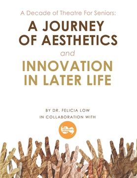 portada A Decade of Theatre for Seniors: a Journey of Aesthetics and Innovation in Later Life (in English)