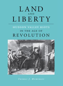 portada land and liberty: hudson valley riots in the age of revolution (en Inglés)