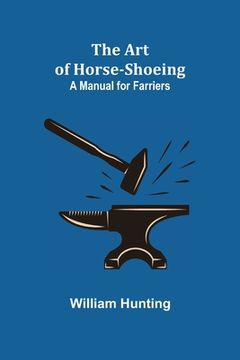 portada The Art of Horse-Shoeing: A Manual for Farriers (in English)