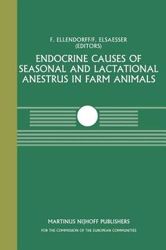 portada Endocrine Causes of Seasonal and Lactational Anestrus in Farm Animals: A Seminar in the Cec Programme of Co-Ordination of Research on Livestock Produc