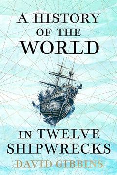 portada A History of the World in Twelve Shipwrecks (en Inglés)