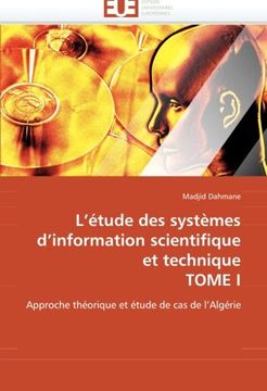 portada L''étude des systèmes d''information scientifique et technique TOME I: Approche théorique et étude de cas  de l''Algérie
