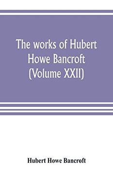 portada The Works of Hubert Howe Bancroft (Volume Xxii): History of California (Volume v) 1846-1848 (en Inglés)