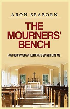 portada The Mourners' Bench: How God Saved An Illiterate Sinner Like Me (en Inglés)